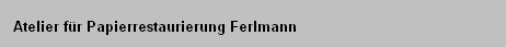 Atelier f�r Papierrestaurierung Ferlmann